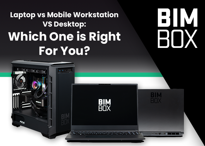 BIMBOX- Laptop v Mobile Workstation v Desktop