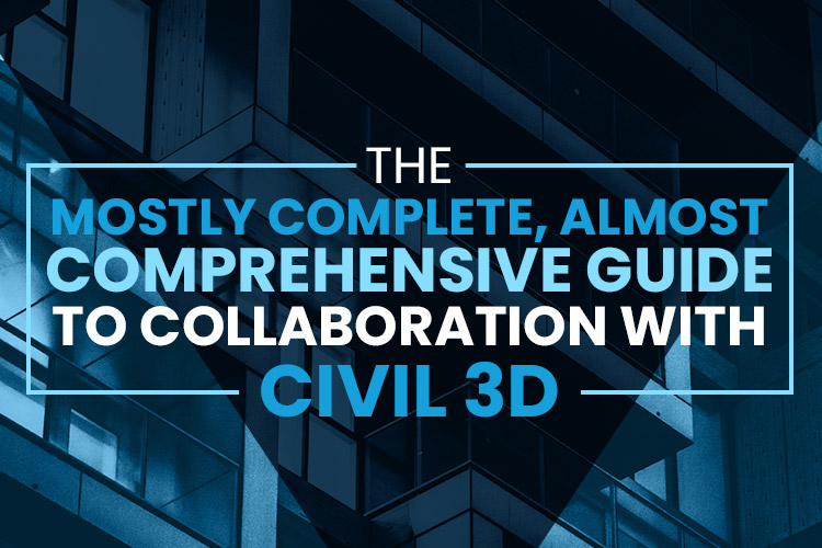 The-Mostly-Complete-Almost-Comprehensive-Guide-to-Collaboration-with-Civil-3D-thumbnail